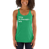 OMW To Therapy...BRB Women's Racerback Tank